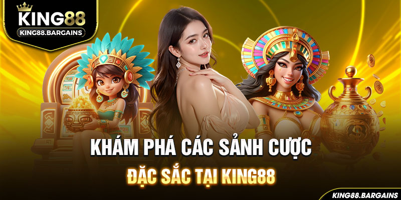 khám phá các sảnh cược đặc sắc tại king88