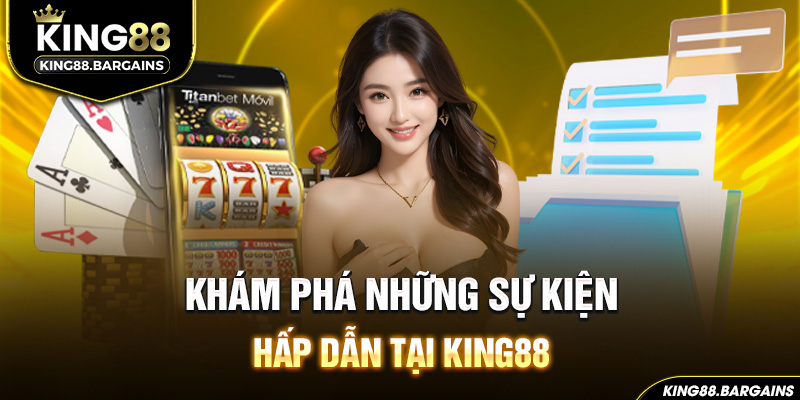 khám phá những sự kiện hấp dẫn tại king88